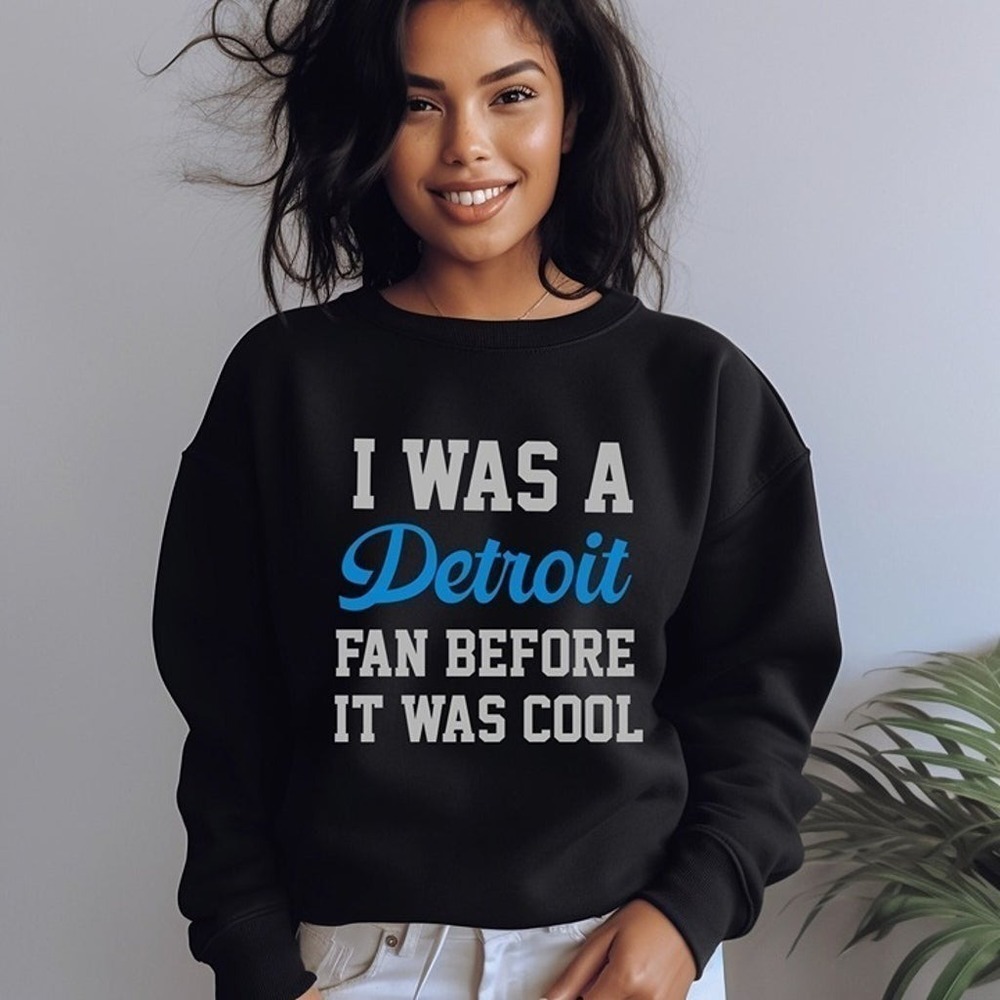 I Was A Detroit Fan Before It Was Cool Sweatshirt, Lions NFL Fan Crewneck
